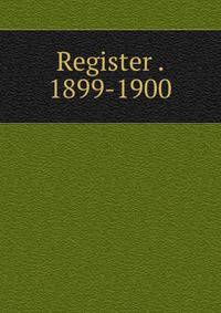 Register . 1899-1900