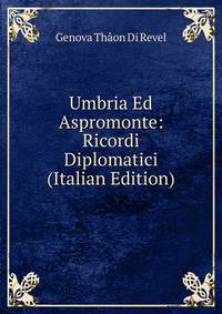 Umbria Ed Aspromonte: Ricordi Diplomatici (Italian Edition)