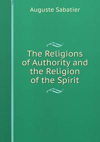 The Religions of Authority and the Religion of the Spirit