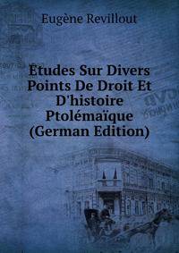 ?tudes Sur Divers Points De Droit Et D'histoire Ptol?ma?que (German Edition)