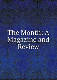 The Month: A Magazine and Review