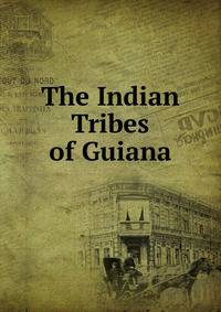The Indian Tribes of Guiana