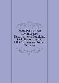 Revue Des Societes Savantes Des Departements.Deuxieme Serie.Tome Ii.Annee 1859-2 Semestre (French Edition)