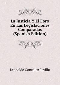 La Justicia Y El Foro En Las Legislaciones Comparadas (Spanish Edition)