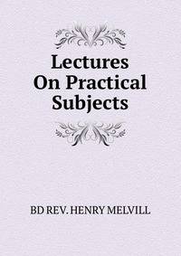 Lectures On Practical Subjects