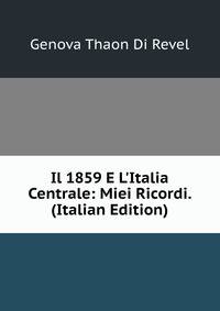 Il 1859 E L'Italia Centrale: Miei Ricordi. (Italian Edition)