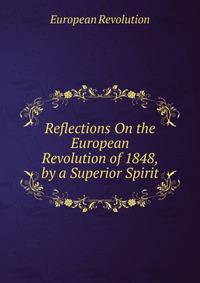 Reflections On the European Revolution of 1848, by a Superior Spirit