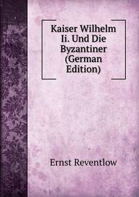 Kaiser Wilhelm Ii. Und Die Byzantiner (German Edition)