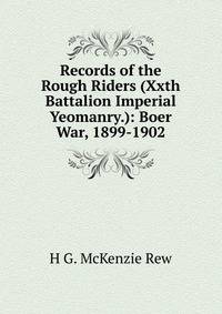 Records of the Rough Riders (Xxth Battalion Imperial Yeomanry.): Boer War, 1899-1902
