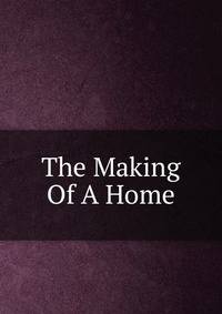 The Making Of A Home