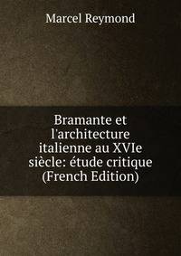 Bramante et l'architecture italienne au XVIe si?cle: ?tude critique (French Edition)