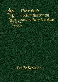 The voltaic accumulator: an elementary treatise.
