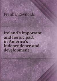 Ireland's important and heroic part in America's independence and development