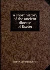 A short history of the ancient diocese of Exeter