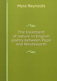 The treatment of nature in English poetry between Pope and Wordsworth