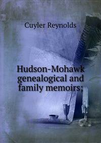 Hudson-Mohawk genealogical and family memoirs;