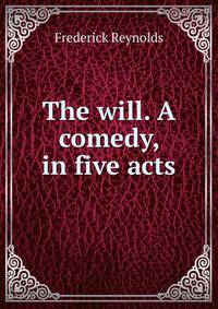 The will. A comedy, in five acts