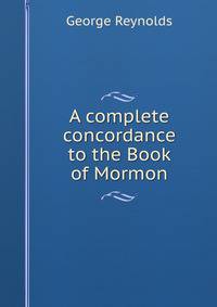 A complete concordance to the Book of Mormon