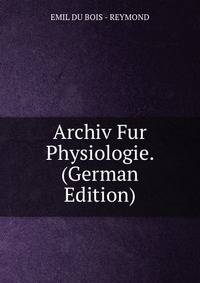 Archiv Fur Physiologie. (German Edition)