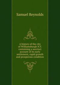 A history of the city of Williamsburgh N.Y. containing a succinct account of its early settlement, rapid growth and prosperous condition
