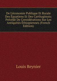 De L'?conomie Publique Et Rurale Des ?gyptiens Et Des Carthaginois: Pr?c?de De Consid?rations Sur Les Antiquit?s ?thiopiennes (French Edition)