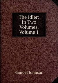 The Idler: In Two Volumes, Volume 1