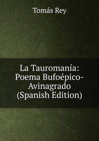 La Tauromania: Poema Bufoepico-Avinagrado (Spanish Edition)