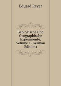 Geologische Und Geographische Experimente, Volume 1 (German Edition)