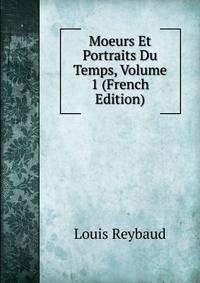 Moeurs Et Portraits Du Temps, Volume 1 (French Edition)