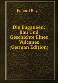 Die Euganeen: Bau Und Geschichte Eines Vulcanes (German Edition)