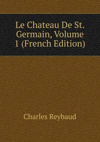 Le Chateau De St. Germain, Volume 1 (French Edition)
