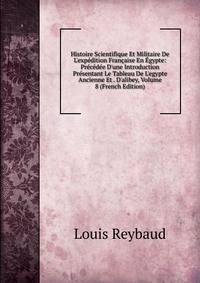 Histoire Scientifique Et Militaire De L'exp?dition Fran?aise En ?gypte: Pr?c?d?e D'une Introduction Pr?sentant Le Tableau De L'egypte Ancienne Et . D'alibey, Volume 8 (French Edition)