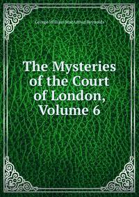The Mysteries of the Court of London, Volume 6