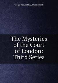 The Mysteries of the Court of London: Third Series