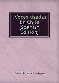 . Voces Usadas En Chile (Spanish Edition)