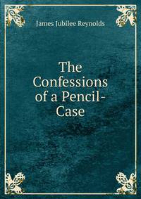 The Confessions of a Pencil-Case