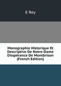 Monographie Historique Et Descriptive De Notre-Dame D'esp?rance De Montbrison (French Edition)