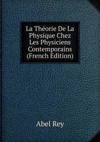 La Theorie De La Physique Chez Les Physiciens Contemporains (French Edition)