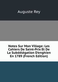 Notes Sur Mon Village: Les Cahiers De Saint-Prix Et De La Subd?l?gation D'enghien En 1789 (French Edition)
