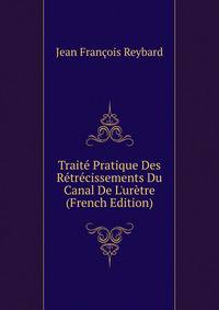 Trait? Pratique Des R?tr?cissements Du Canal De L'ur?tre (French Edition)