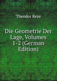 Die Geometrie Der Lage, Volumes 1-2 (German Edition)