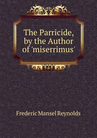 The Parricide, by the Author of 'miserrimus'.