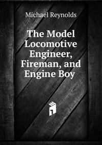 The Model Locomotive Engineer, Fireman, and Engine Boy .