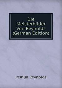 Die Meisterbilder Von Reynolds (German Edition)