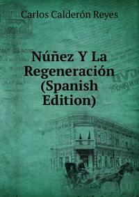 Nunez Y La Regeneracion (Spanish Edition)
