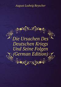 Die Ursachen Des Deutschen Kriegs Und Seine Folgen (German Edition)