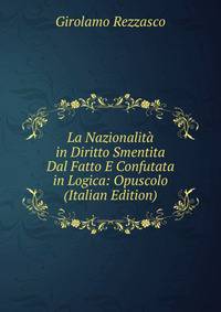 La Nazionalita in Diritto Smentita Dal Fatto E Confutata in Logica: Opuscolo (Italian Edition)