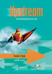 Upstream Intermediate B2. Teacher's Book. (interleaved). Intermediate. Книга для учителя