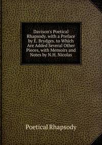 Davison's Poetical Rhapsody. with a Preface by E. Brydges. to Which Are Added Several Other Pieces, with Memoirs and Notes by N.H. Nicolas