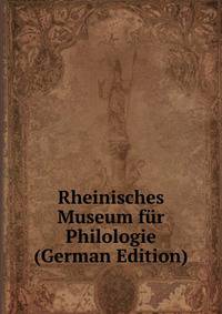 Rheinisches Museum fur Philologie (German Edition)